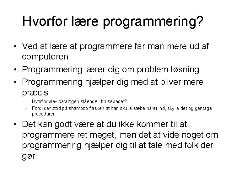 Hvorfor lære programmering? • Ved at lære at programmere får man mere ud af Hvorfor lære programmering? • Ved at lære at programmere får man mere ud af