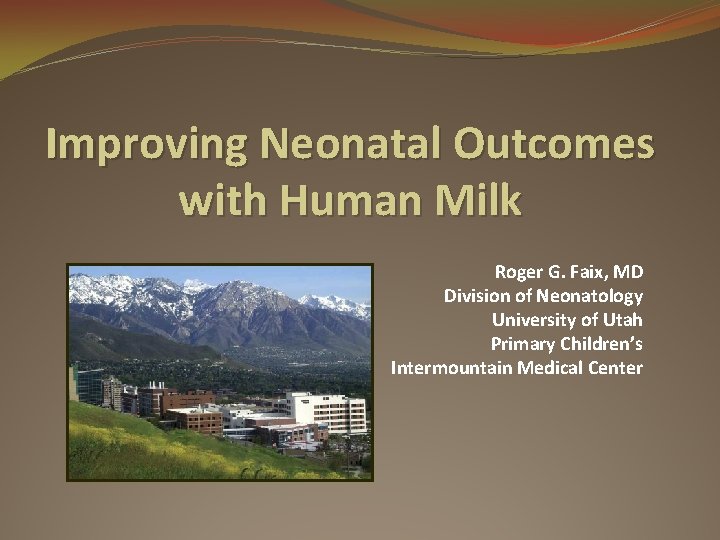 Improving Neonatal Outcomes with Human Milk Roger G. Faix, MD Division of Neonatology University