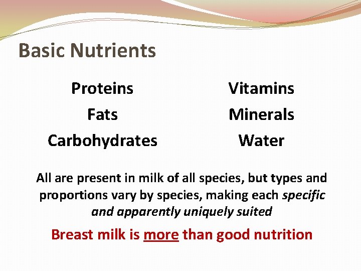 Basic Nutrients Proteins Fats Carbohydrates Vitamins Minerals Water All are present in milk of