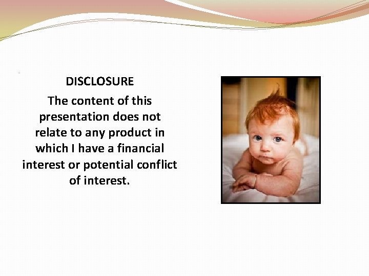 0 DISCLOSURE The content of this presentation does not relate to any product in