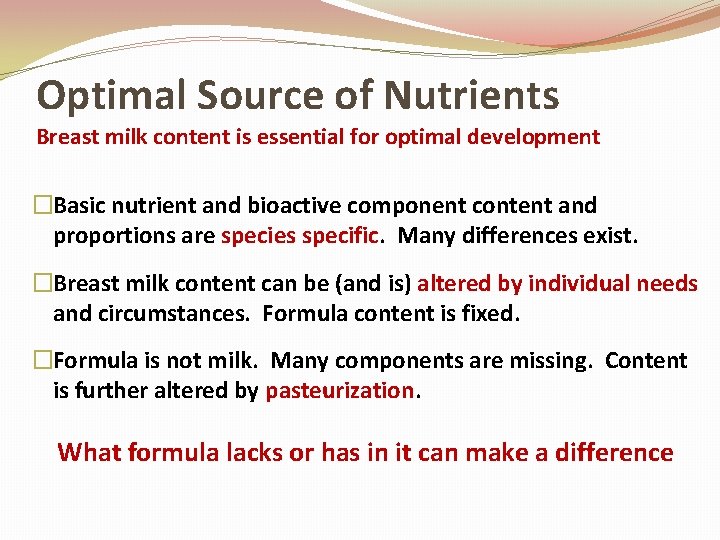 Optimal Source of Nutrients Breast milk content is essential for optimal development �Basic nutrient