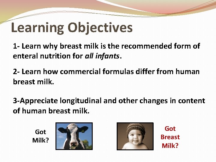 Learning Objectives 1 - Learn why breast milk is the recommended form of enteral