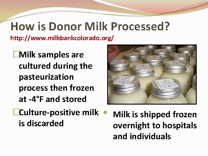 How is Donor Milk Processed? http: //www. milkbankcolorado. org/ �Milk samples are cultured during