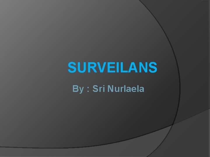 SURVEILANS By : Sri Nurlaela 