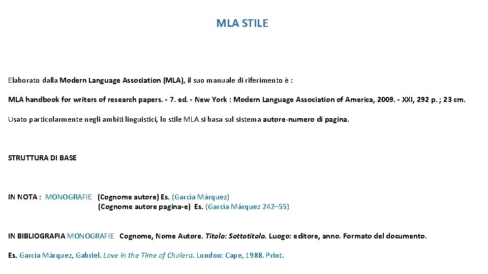MLA STILE Elaborato dalla Modern Language Association (MLA), il suo manuale di riferimento è