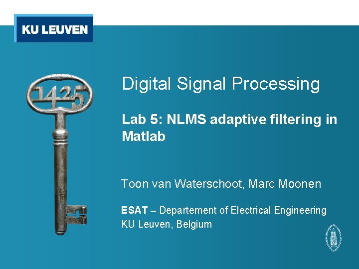 Digital Signal Processing Lab 5: NLMS adaptive filtering in Matlab Toon van Waterschoot, Marc