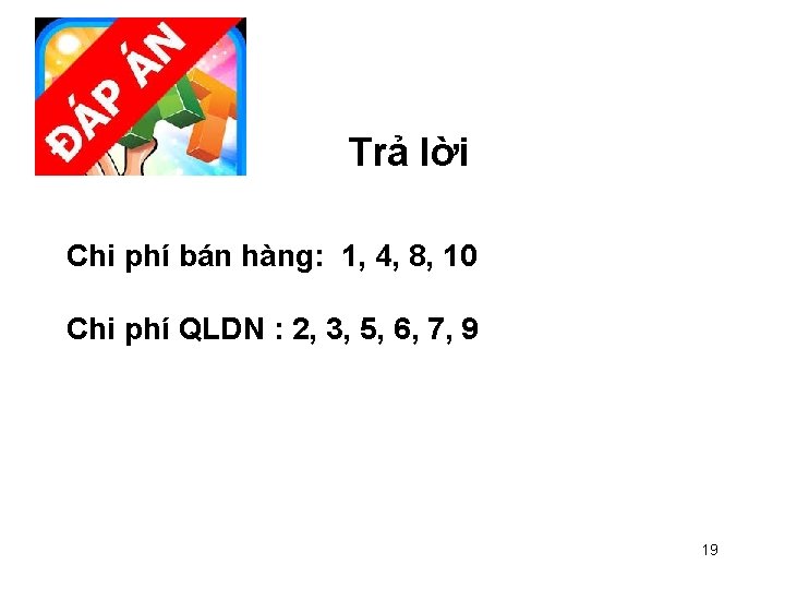 Trả lời Chi phí bán hàng: 1, 4, 8, 10 Chi phí QLDN :