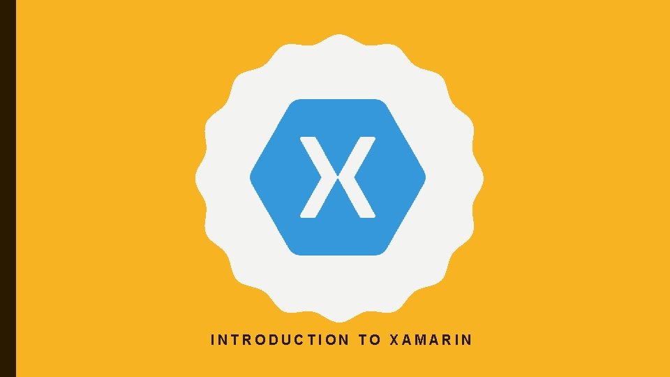 INTRODUCTION TO XAMARIN 