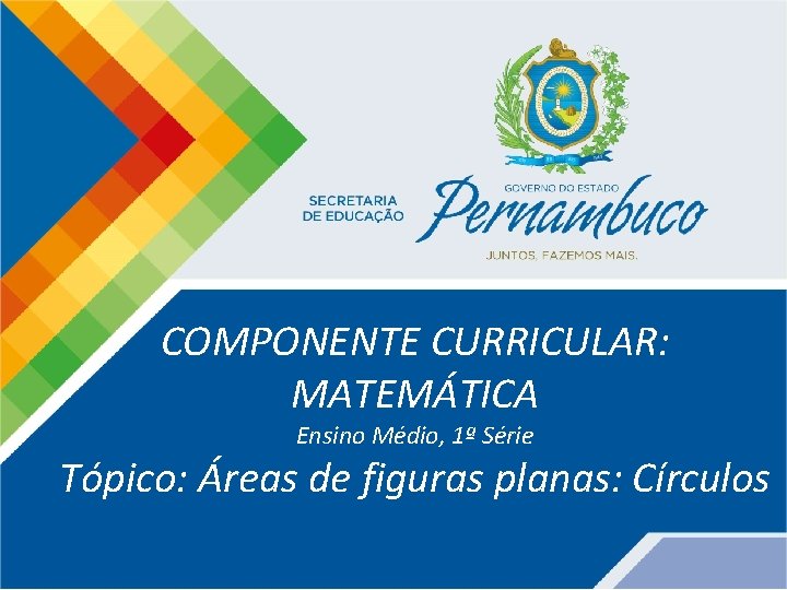 COMPONENTE CURRICULAR: MATEMÁTICA Ensino Médio, 1ª Série Tópico: Áreas de figuras planas: Círculos 