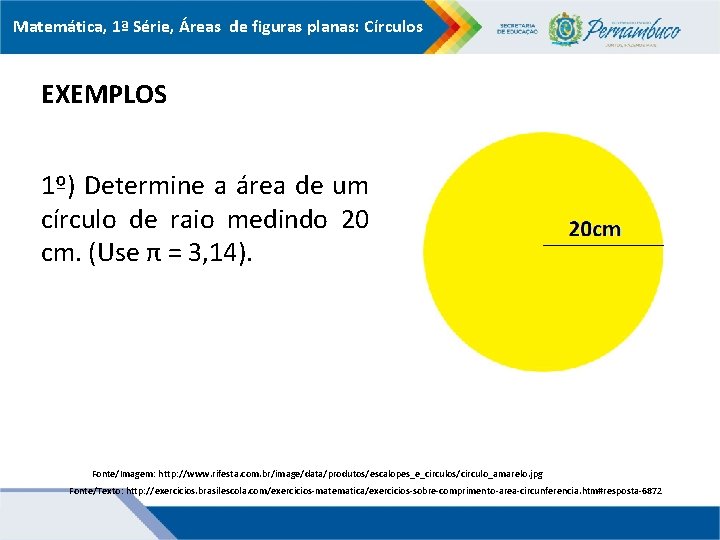 Matemática, 1ª Série, Áreas de figuras planas: Círculos EXEMPLOS 1º) Determine a área de