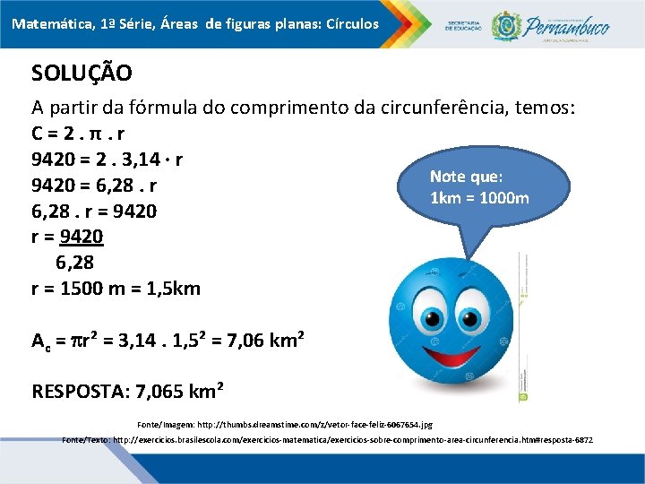 Matemática, 1ª Série, Áreas de figuras planas: Círculos SOLUÇÃO A partir da fórmula do