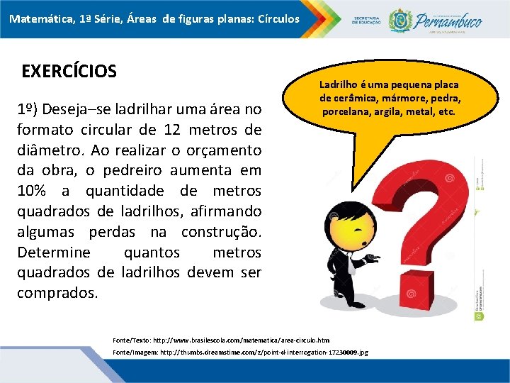 Matemática, 1ª Série, Áreas de figuras planas: Círculos EXERCÍCIOS 1º) Deseja–se ladrilhar uma área