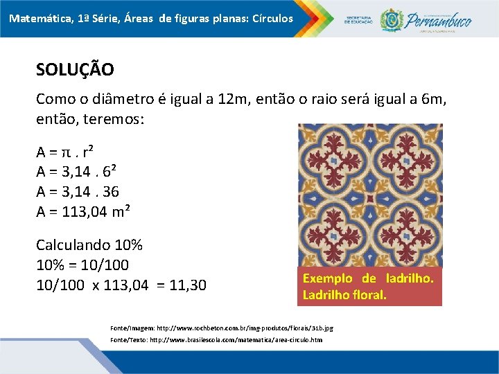 Matemática, 1ª Série, Áreas de figuras planas: Círculos SOLUÇÃO Como o diâmetro é igual