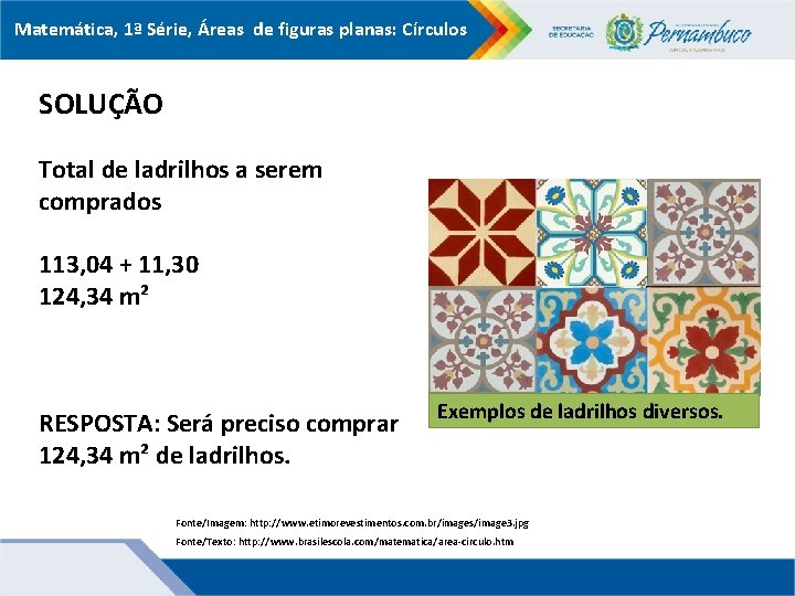 Matemática, 1ª Série, Áreas de figuras planas: Círculos SOLUÇÃO Total de ladrilhos a serem
