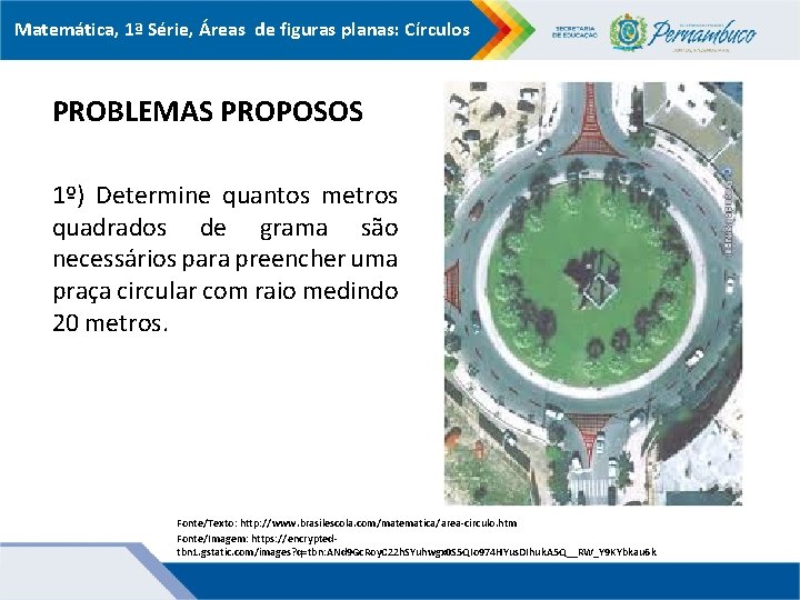 Matemática, 1ª Série, Áreas de figuras planas: Círculos PROBLEMAS PROPOSOS 1º) Determine quantos metros