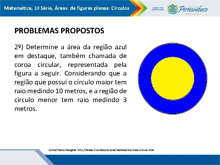 Matemática, 1ª Série, Áreas de figuras planas: Círculos PROBLEMAS PROPOSTOS 2º) Determine a área