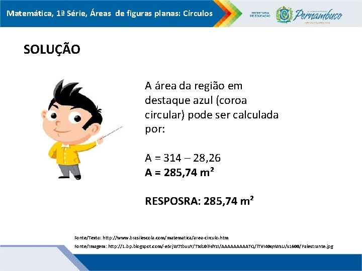 Matemática, 1ª Série, Áreas de figuras planas: Círculos SOLUÇÃO A área da região em