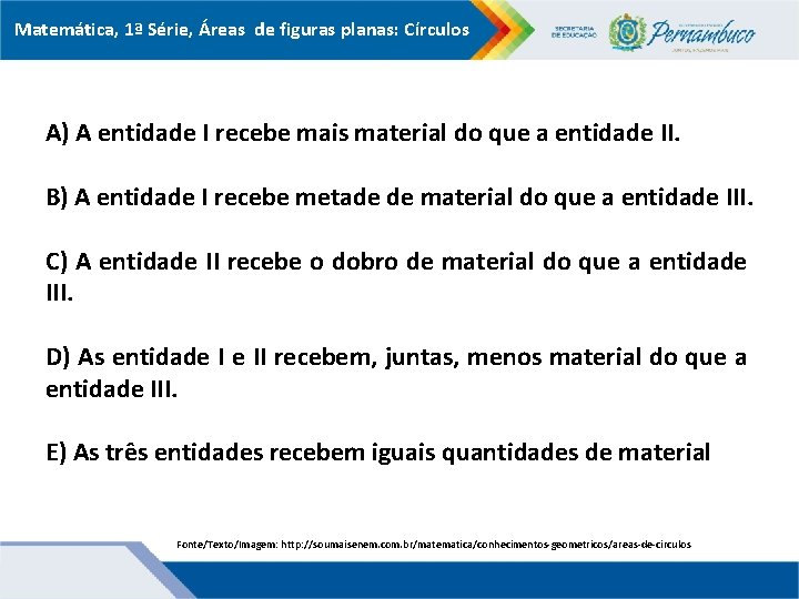 Matemática, 1ª Série, Áreas de figuras planas: Círculos A) A entidade I recebe mais