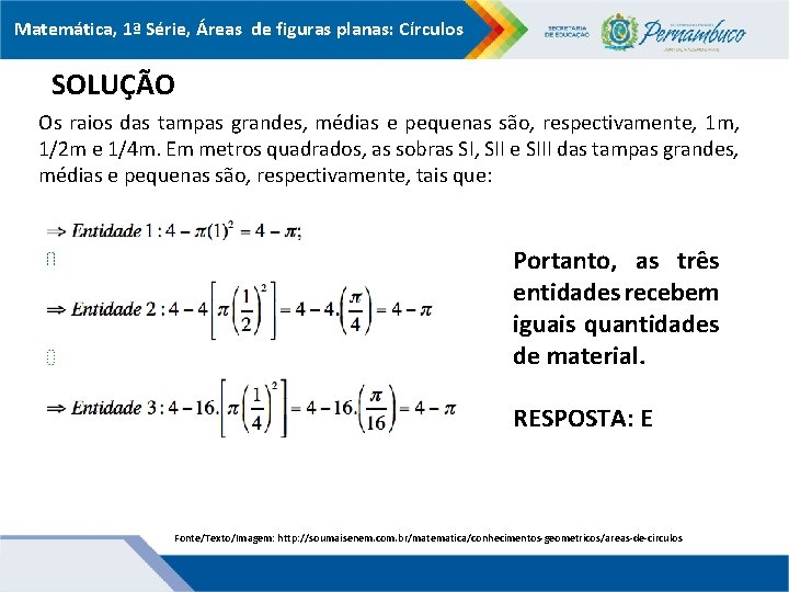 Matemática, 1ª Série, Áreas de figuras planas: Círculos SOLUÇÃO Os raios das tampas grandes,