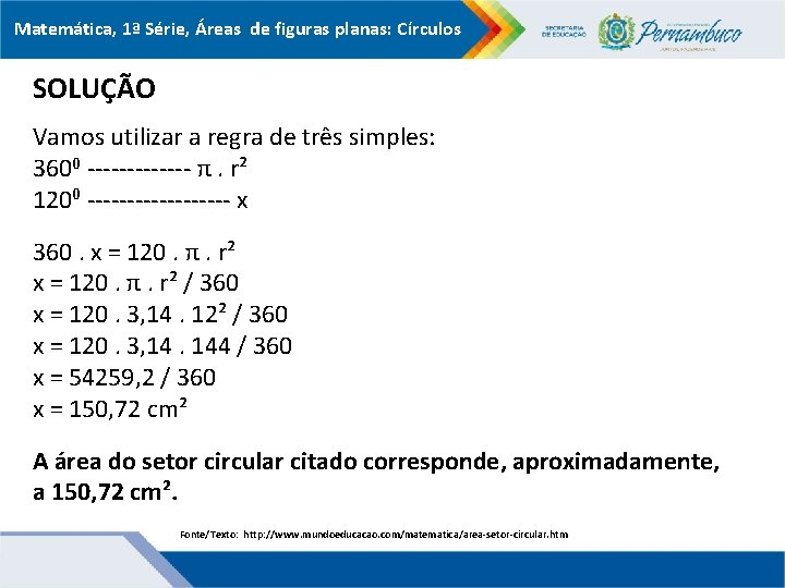 Matemática, 1ª Série, Áreas de figuras planas: Círculos SOLUÇÃO Vamos utilizar a regra de