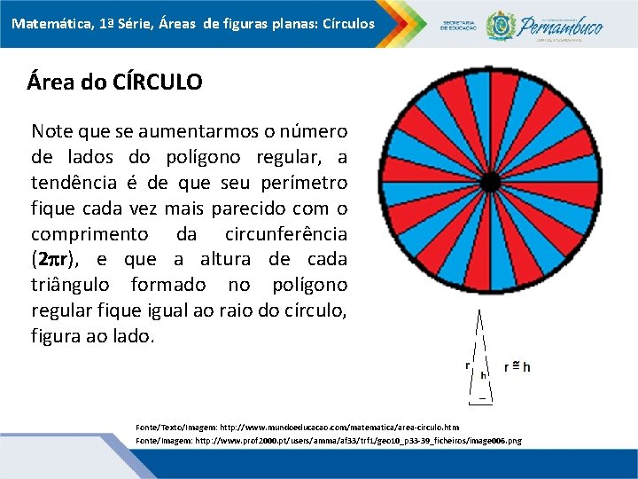 Matemática, 1ª Série, Áreas de figuras planas: Círculos Área do CÍRCULO Note que se