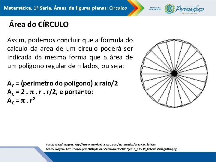 Matemática, 1ª Série, Áreas de figuras planas: Círculos Área do CÍRCULO Assim, podemos concluir