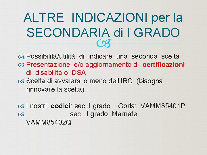 ALTRE INDICAZIONI per la SECONDARIA di I GRADO Possibilità/utilità di indicare una seconda scelta