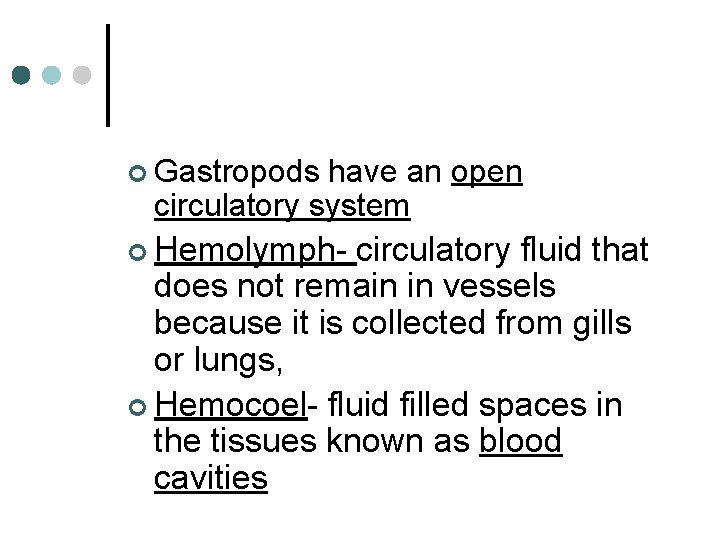 ¢ Gastropods have an open circulatory system ¢ Hemolymph- circulatory fluid that does not