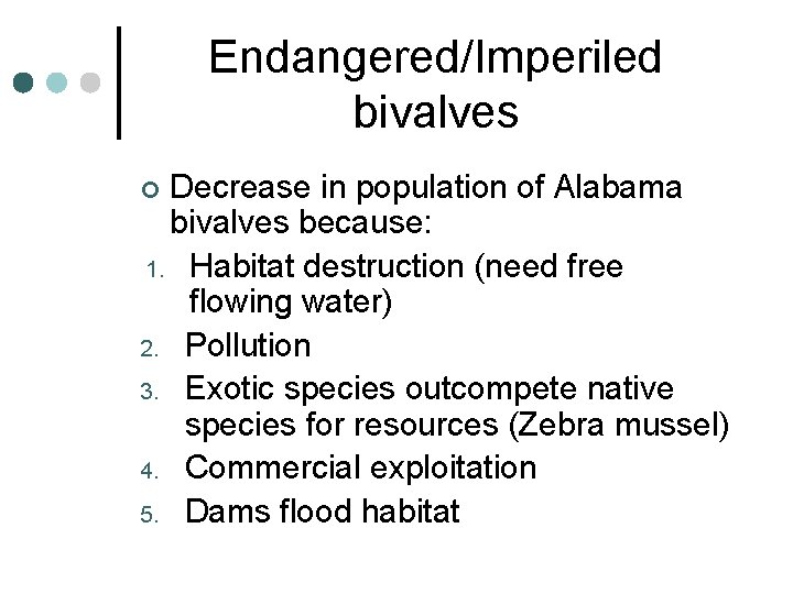 Endangered/Imperiled bivalves Decrease in population of Alabama bivalves because: 1. Habitat destruction (need free