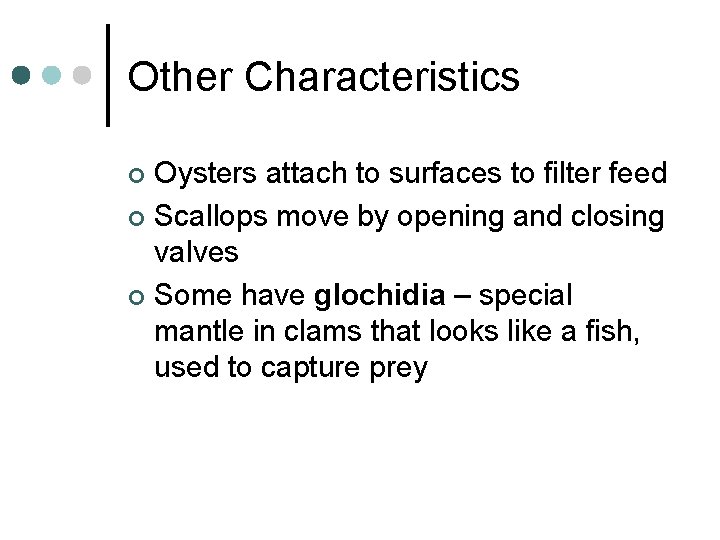 Other Characteristics Oysters attach to surfaces to filter feed ¢ Scallops move by opening