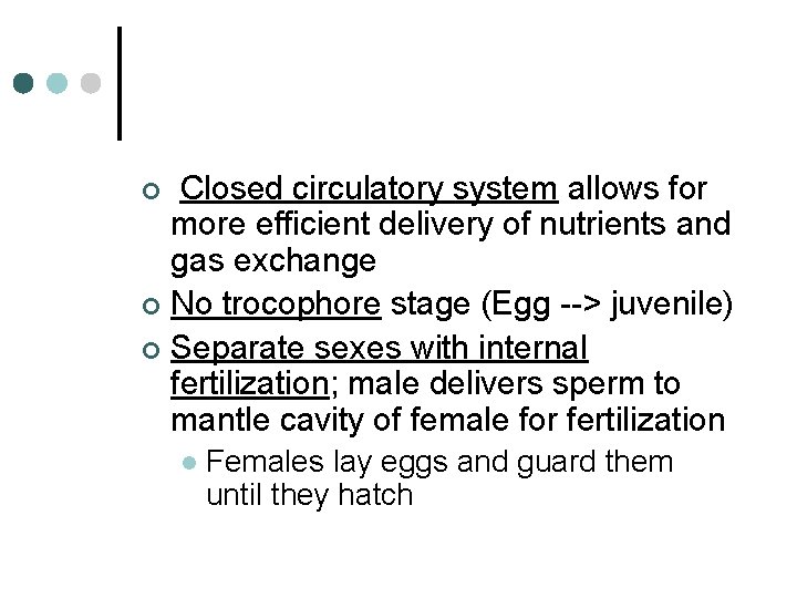 Closed circulatory system allows for more efficient delivery of nutrients and gas exchange ¢