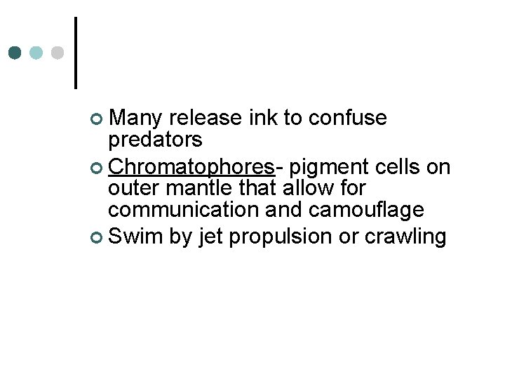 ¢ Many release ink to confuse predators ¢ Chromatophores- pigment cells on outer mantle