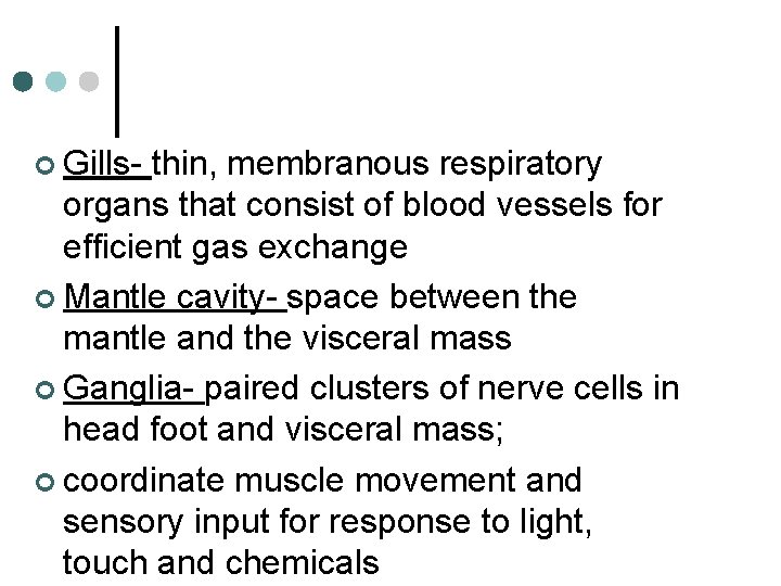 ¢ Gills- thin, membranous respiratory organs that consist of blood vessels for efficient gas