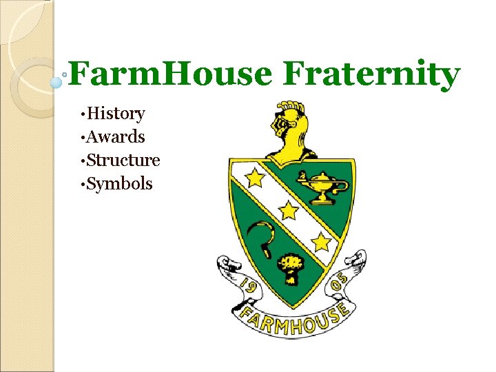 Farm. House Fraternity • History • Awards • Structure • Symbols 