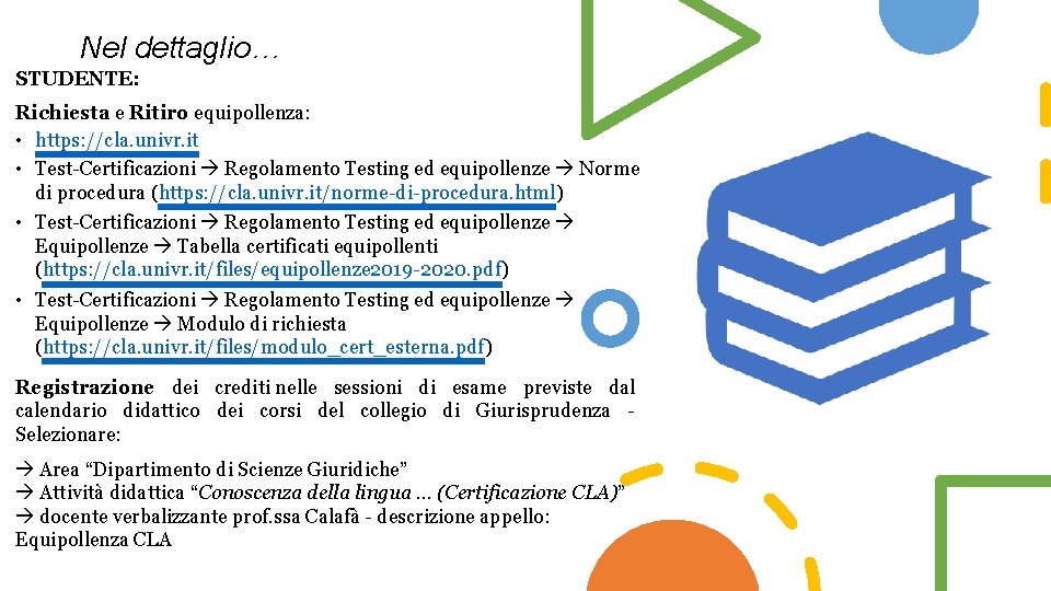 Nel dettaglio… STUDENTE: Richiesta e Ritiro equipollenza: • https: //cla. univr. it • Test-Certificazioni