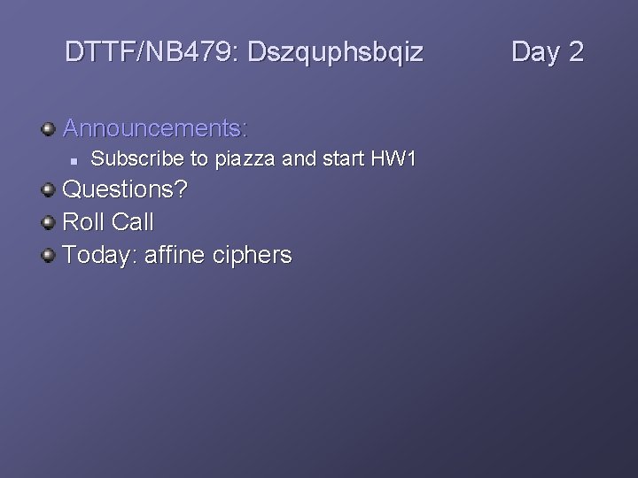 DTTF/NB 479: Dszquphsbqiz Announcements: n Subscribe to piazza and start HW 1 Questions? Roll