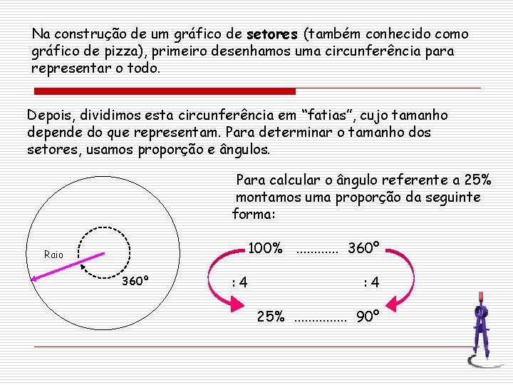Na construção de um gráfico de setores (também conhecido como gráfico de pizza), primeiro Na construção de um gráfico de setores (também conhecido como gráfico de pizza), primeiro