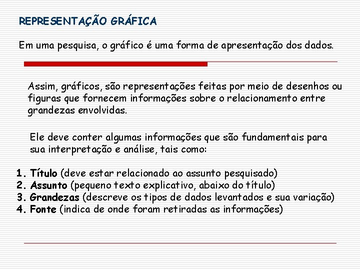 REPRESENTAÇÃO GRÁFICA Em uma pesquisa, o gráfico é uma forma de apresentação dos dados. REPRESENTAÇÃO GRÁFICA Em uma pesquisa, o gráfico é uma forma de apresentação dos dados.