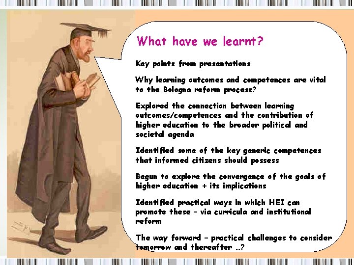 What have we learnt? Key points from presentations Why learning outcomes and competences are