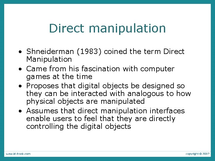 Direct manipulation • Shneiderman (1983) coined the term Direct Manipulation • Came from his