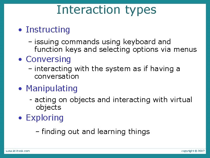 Interaction types • Instructing – issuing commands using keyboard and function keys and selecting