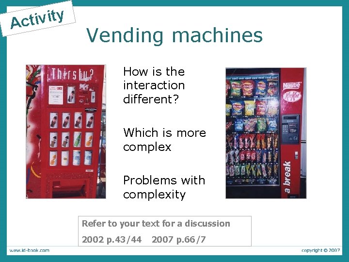 ty i v i t c A Vending machines How is the interaction different?