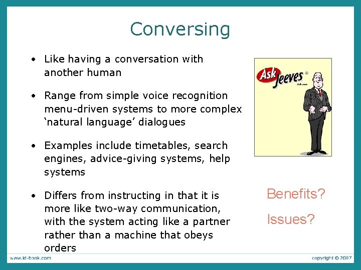 Conversing • Like having a conversation with another human • Range from simple voice