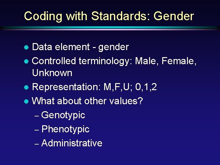 Coding with Standards: Gender Data element - gender l Controlled terminology: Male, Female, Unknown