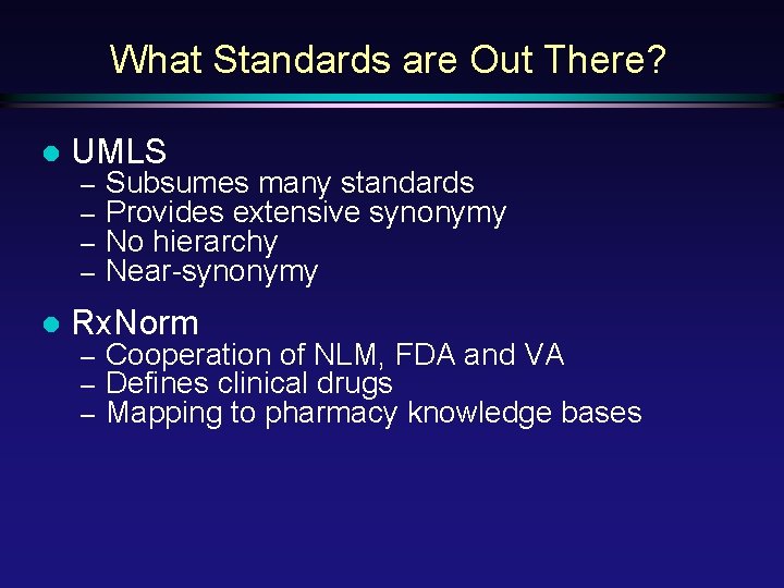 What Standards are Out There? l UMLS – – l Subsumes many standards Provides