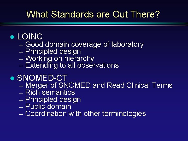 What Standards are Out There? l LOINC – – l Good domain coverage of