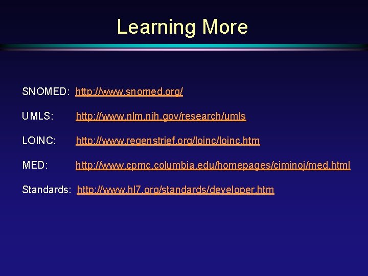 Learning More SNOMED: http: //www. snomed. org/ UMLS: http: //www. nlm. nih. gov/research/umls LOINC: