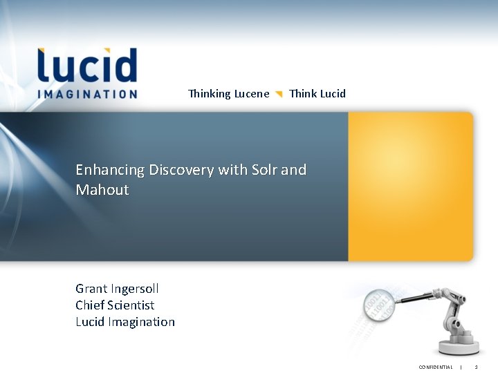 Thinking Lucene Think Lucid Enhancing Discovery with Solr and Mahout Grant Ingersoll Chief Scientist