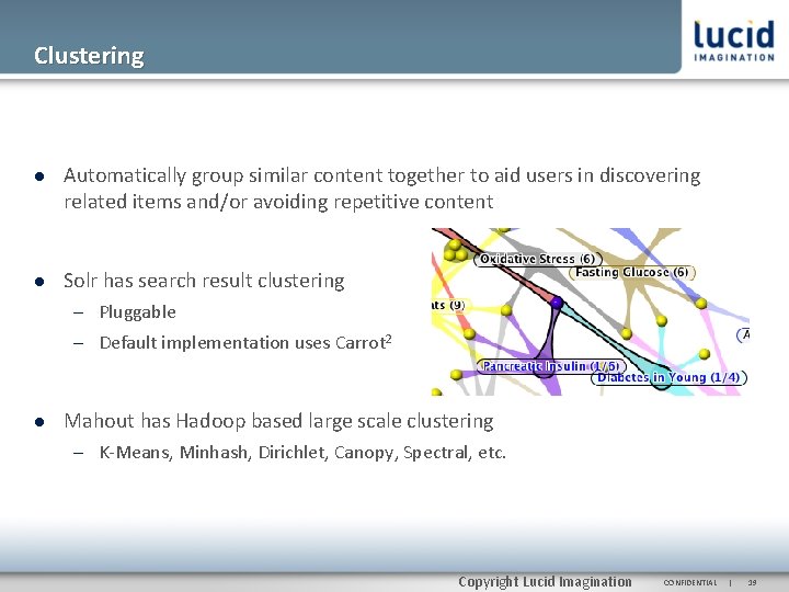 Clustering Automatically group similar content together to aid users in discovering related items and/or