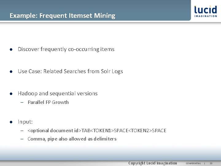 Example: Frequent Itemset Mining Discover frequently co-occurring items Use Case: Related Searches from Solr